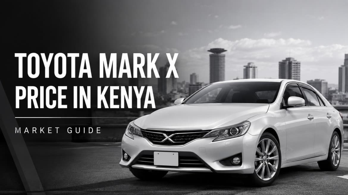 Toyota Mark X Price in Kenya: Features & Buying Guide