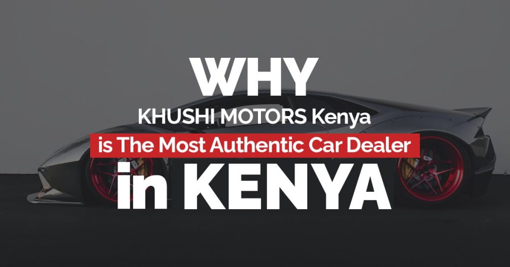 Why KHUSHI MOTORS Kenya?